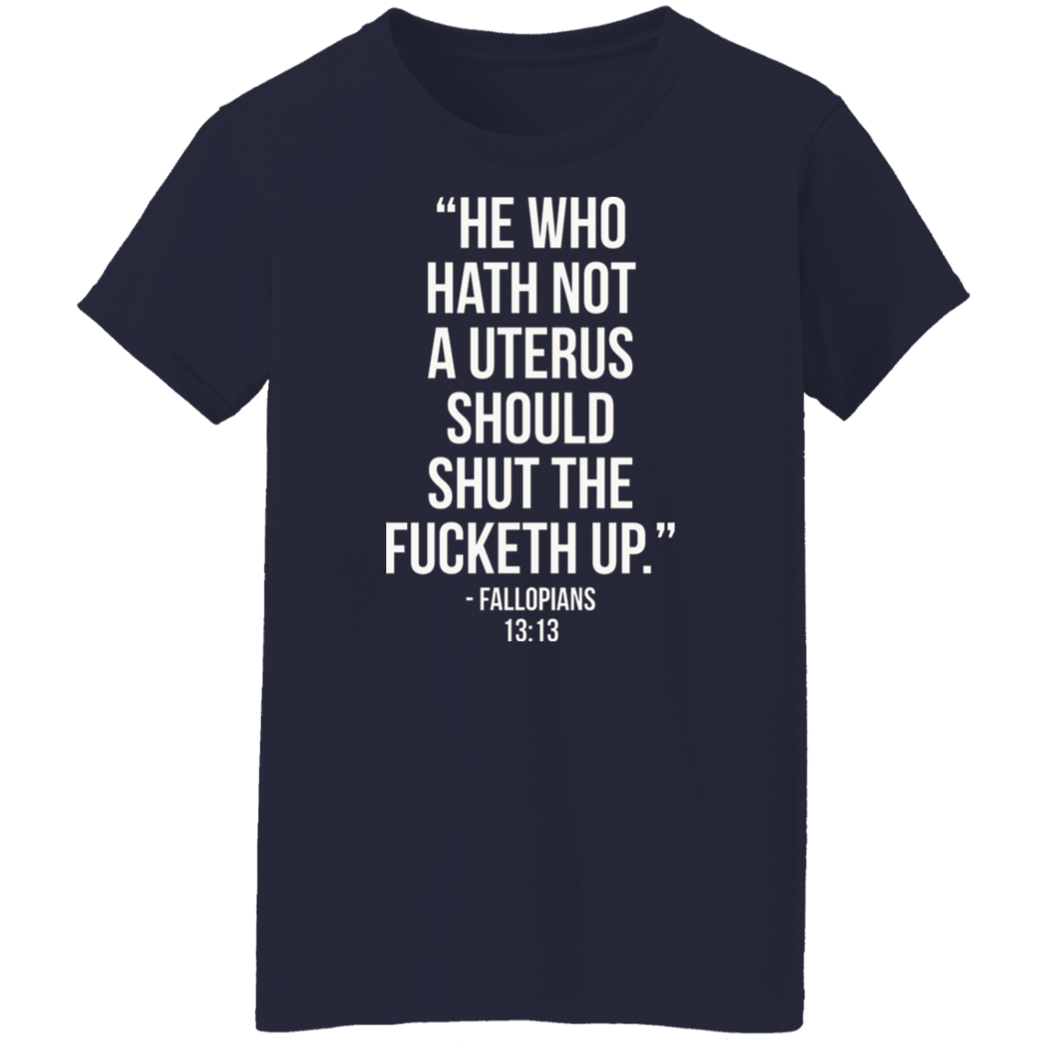 He who hath not a uterus should shut the fucketh upT-Shirt