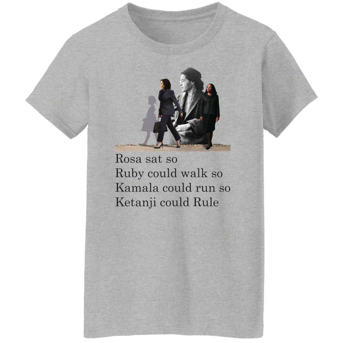 Rosa Sat Ruby Walk So Kamala Could Run So Ketanji Could Rule G500L Ladies&#39; 5.3 oz. T-Shirt