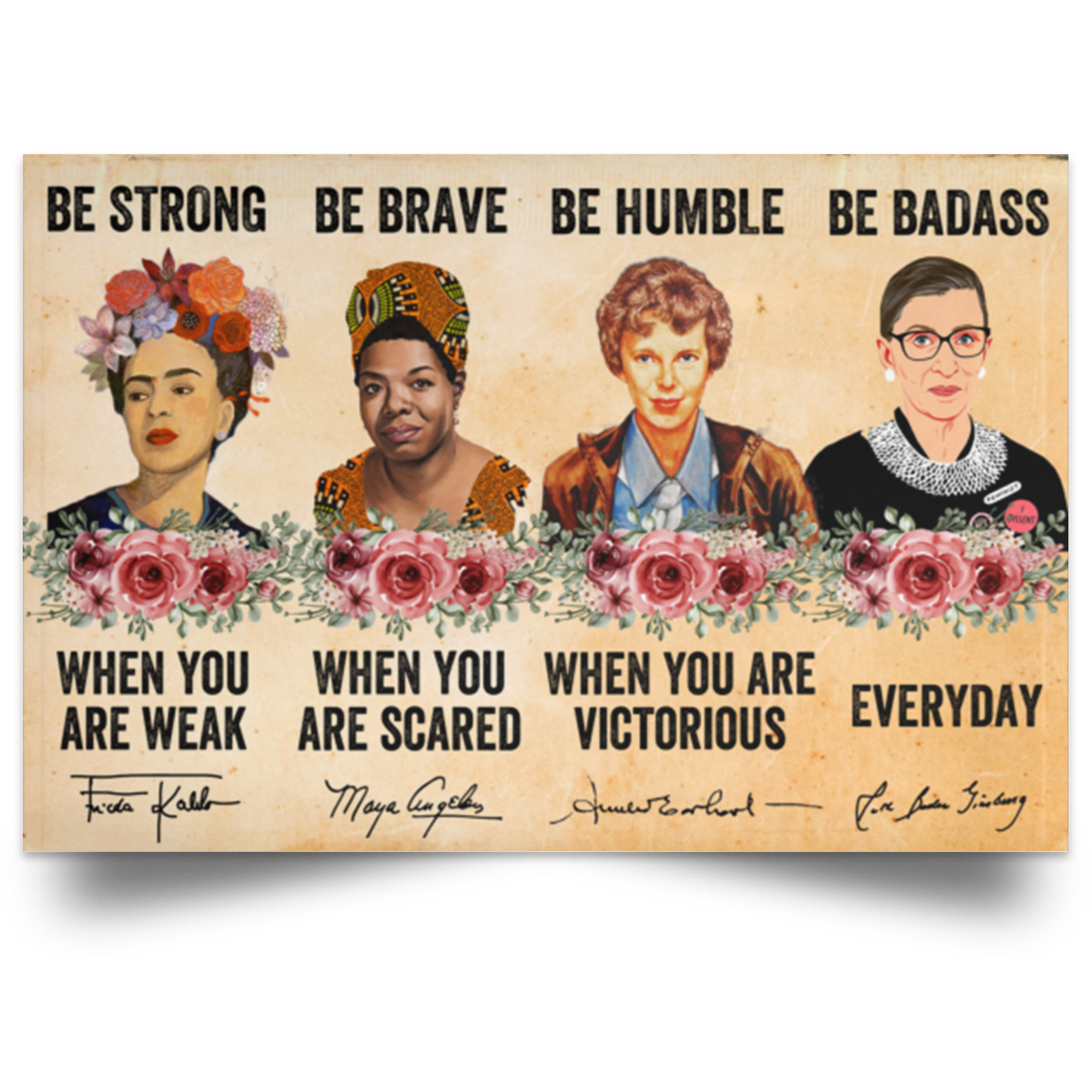 Be Strong Frida Kahlo, Be Brave Maya Angelou, Be Humble Amelia Earhart , Be Badass Ruth Bader Ginsburg Everyday Poster.