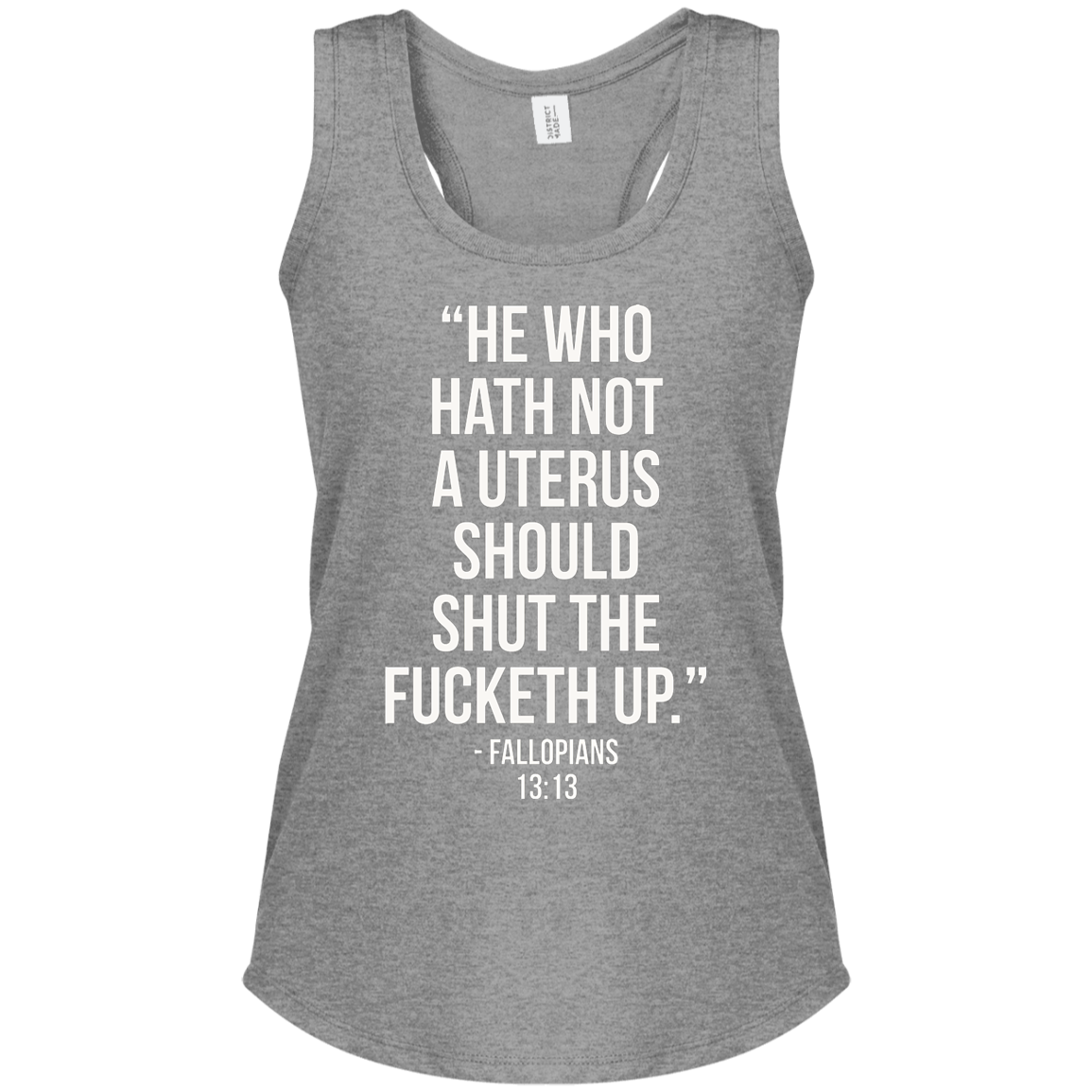 He who hath not a uterus should shut the fucketh up. Fallopians 13:13 Perfect Tri Racerback Tank
