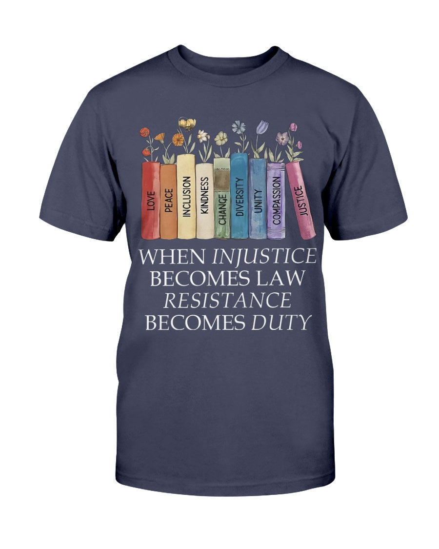 When Injustice Becomes Law, Rebellion Becomes Duty T-Shirt When Injustice Becomes Law, Rebellion Becomes Duty T-Shirt