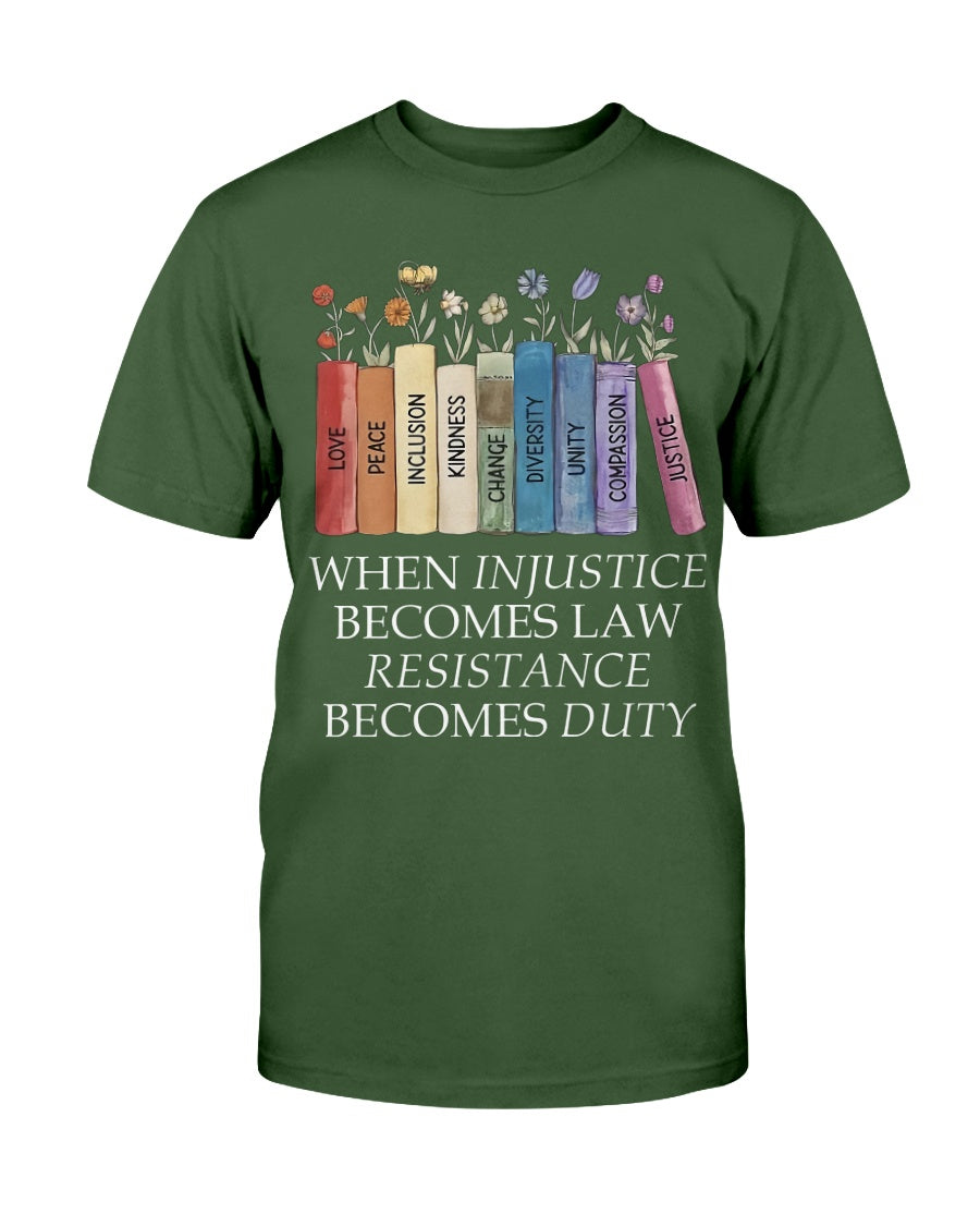When Injustice Becomes Law - Resistance Becomes Duty - Shirt